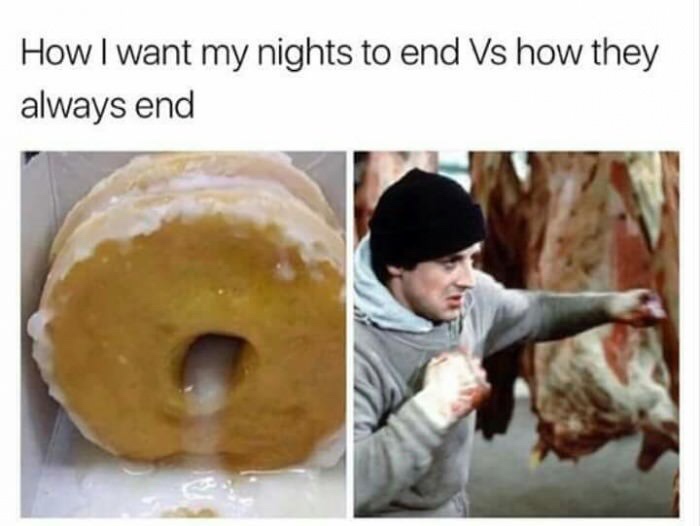 How i want my nights to end vs how they always ends - dirty memes
